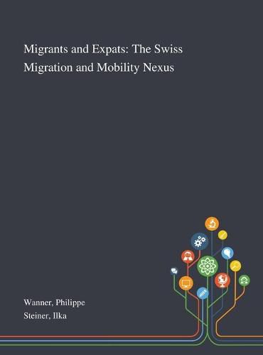 Cover image for Migrants and Expats: The Swiss Migration and Mobility Nexus