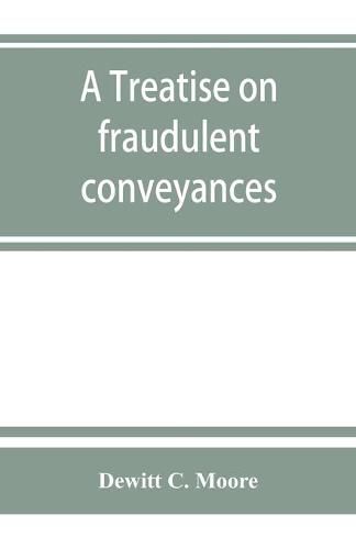 Cover image for A treatise on fraudulent conveyances