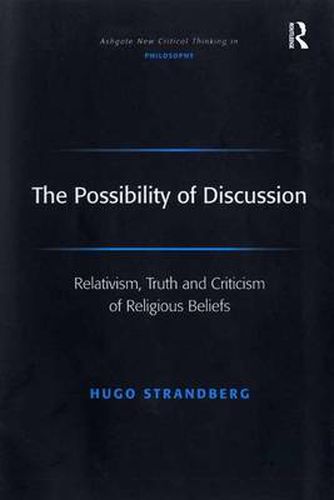 Cover image for The Possibility of Discussion: Relativism, Truth and Criticism of Religious Beliefs