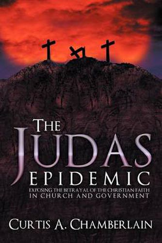 Cover image for The Judas Epidemic: Exposing the Betrayal of the Christian Faith in Church and Government