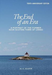 Cover image for The End of an Era: A Portrait of the Former Nova Scotian Town of Canso