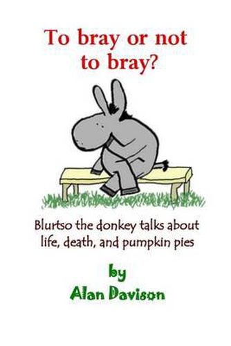 Cover image for To bray or not to bray (black and white version): Blurtso the donkey talks about life, death, and pumpkin pies