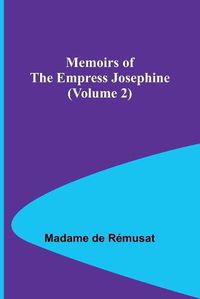 Cover image for Memoirs of the Empress Josephine (Volume 2)