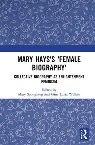 Mary Hays's 'Female Biography': Collective Biography as Enlightenment Feminism