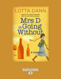 Cover image for Mrs D is Going Without: I Used to be a Boozy Housewife. Now I'm not. This is My Book.