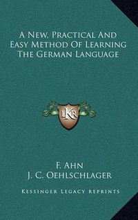 Cover image for A New, Practical and Easy Method of Learning the German Language