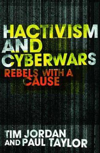 Hacktivism and Cyberwars: Rebels with a Cause?