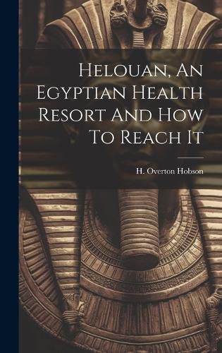 Cover image for Helouan, An Egyptian Health Resort And How To Reach It