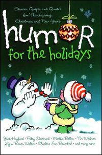 Cover image for Humor for the Holidays: Stories, Quips, and Quotes for Thanksgiving, Christmas, and New Years