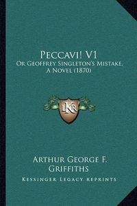 Cover image for Peccavi! V1: Or Geoffrey Singleton's Mistake, a Novel (1870)