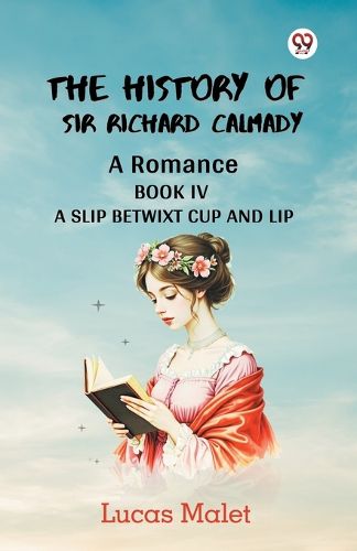 Cover image for The History Of Sir Richard Calmady A Romance Book IV A Slip Betwixt Cup And Lip
