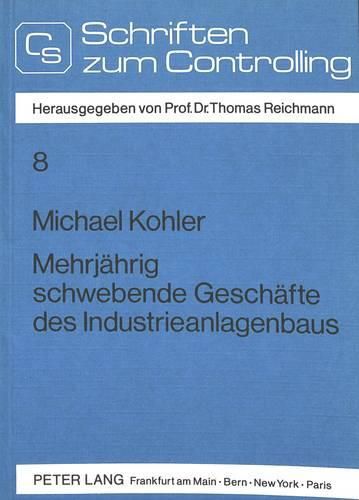 Mehrjaehrig Schwebende Geschaefte Des Industrieanlagenbaus: Bilanzielle Behandlung in Deutschland, Frankreich, Grossbritannien, Japan Und Den USA Unter Beruecksichtigung Steuerlicher Auswirkungen