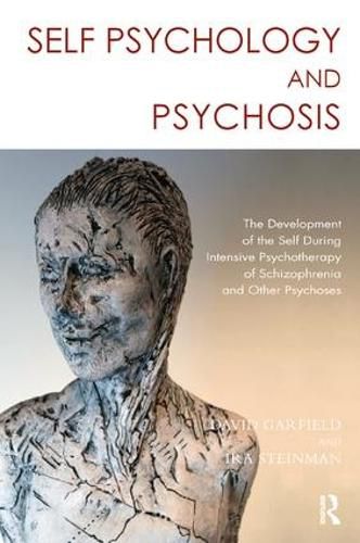 Cover image for Self Psychology and Psychosis: The Development of the Self During Intensive Psychotherapy of Schizophrenia and other Psychoses