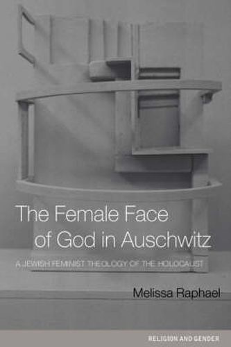 Cover image for The Female Face of God in Auschwitz: A Jewish Feminist Theology of the Holocaust