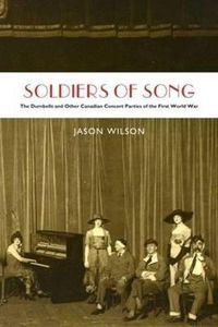 Cover image for Soldiers of Song: The Dumbells and Other Canadian Concert Parties of the First World War