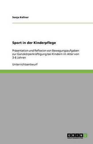 Cover image for Sport in der Kinderpflege: Prasentation und Reflexion von Bewegungsaufgaben zur Ganzkoerperkraftigung bei Kindern im Alter von 3-6 Jahren