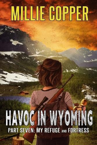 Cover image for My Refuge and Fortress: Havoc in Wyoming, Part 7 America's New Apocalypse