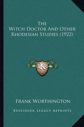 Cover image for The Witch Doctor and Other Rhodesian Studies (1922) the Witch Doctor and Other Rhodesian Studies (1922)