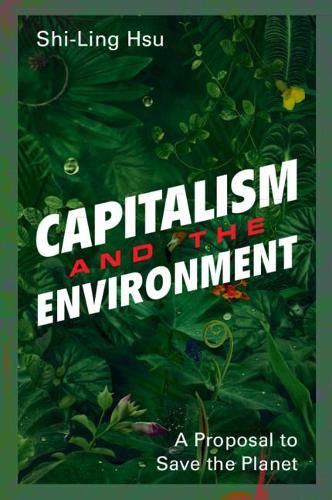 Cover image for Capitalism and the Environment: A Proposal to Save the Planet