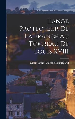 Cover image for L'ange Protecteur De La France Au Tombeau De Louis XVIII