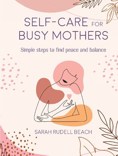 Cover image for Self-care for Busy Mothers: Simple Steps to Find Peace and Balance