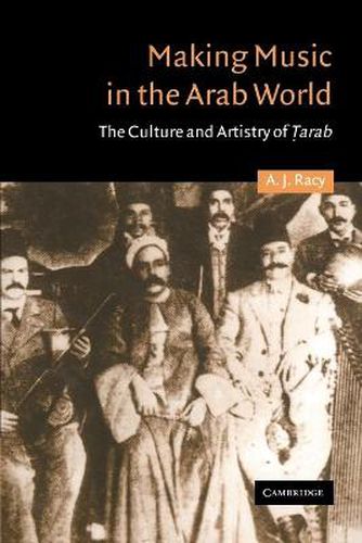 Cover image for Making Music in the Arab World: The Culture and Artistry of Tarab