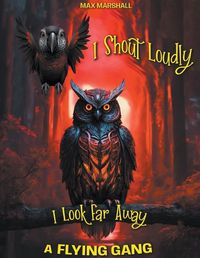 Cover image for I Shout Loudly, I Look Far Away! A Flying Gang