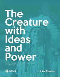 Cover image for The Creature with Ideas and Power: An Investigation of Anthropology and Human Culture