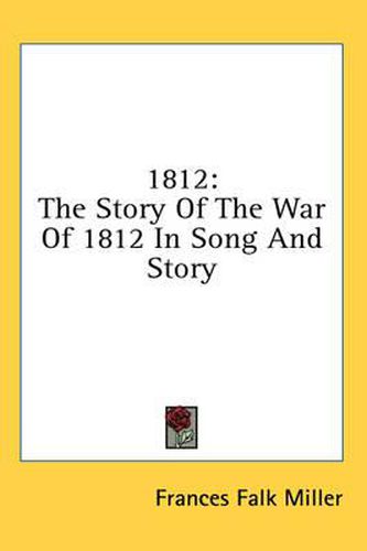 Cover image for 1812: The Story of the War of 1812 in Song and Story