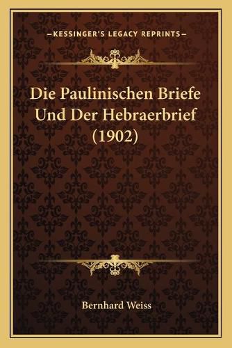 Die Paulinischen Briefe Und Der Hebraerbrief (1902)