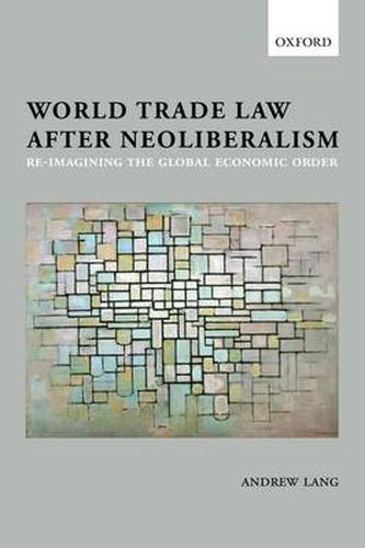 Cover image for World Trade Law after Neoliberalism: Reimagining the Global Economic Order