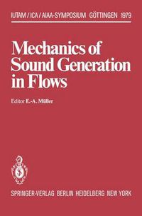 Cover image for Mechanics of Sound Generation in Flows: Joint Symposium Goettingen/Germany, August 28-31, 1979 Max-Planck-Institut fur Stroemungsforschung