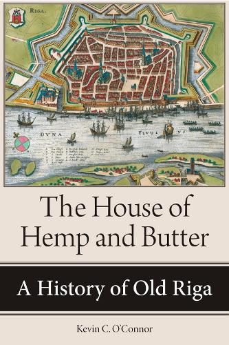 Cover image for The House of Hemp and Butter: A History of Old Riga