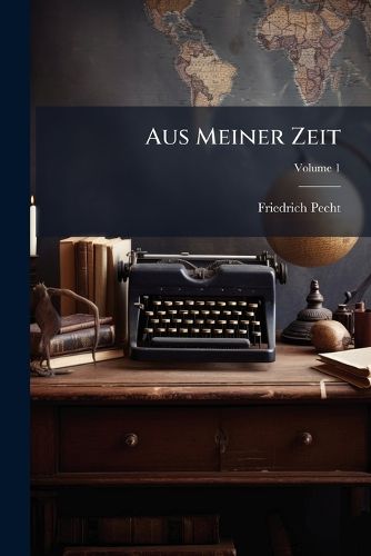 Cover image for Aus Meiner Zeit: Lebenserinnerungen, Volume 1