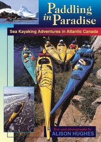 Cover image for Paddling in Paradise: Sea Kayaking Adventures in Atlantic Canada