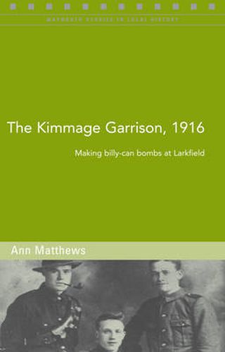 Cover image for The Kimmage Garrison, 1916: Making Billy-can Bombs at Larkfield