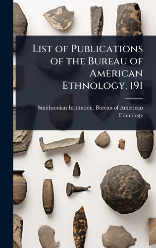 Cover image for List of Publications of the Bureau of American Ethnology, 191