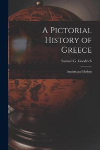 Cover image for A Pictorial History of Greece: Ancient and Modern