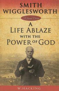 Cover image for Smith Wigglesworth: A Life Ablaze with the Power of God