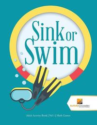 Cover image for Sink or Swim: Adult Activity Book Vol 1 Math Games