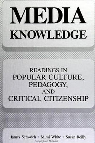 Cover image for Media Knowledge: Readings in Popular Culture, Pedagogy, and Critical Citizenship