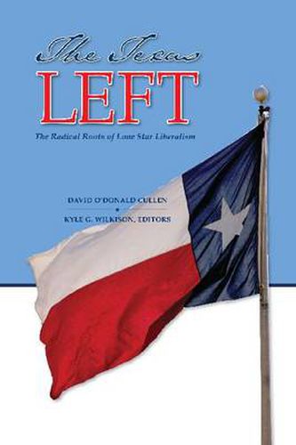 Cover image for The Texas Left: The Radical Roots of Lone Star Liberalism