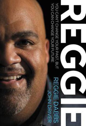 Cover image for REGGIE: You Can't Change Your Past, but You Can Change Your Future