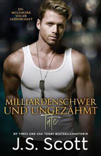 Cover image for Milliardenschwer und ungezahmt Tate: Ein Milliardar voller Leidenschaft, Buch 7