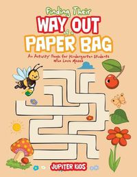 Cover image for Finding Their Way Out of a Paper Bag: An Activity Book for Kindergarten Students Who Love Mazes