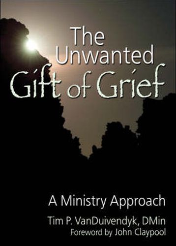 Cover image for The Unwanted Gift of Grief: A Ministry Approach