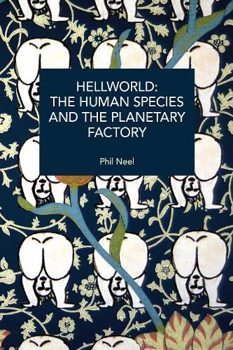 Cover image for Hellworld: The Human Species and the Planetary Factory