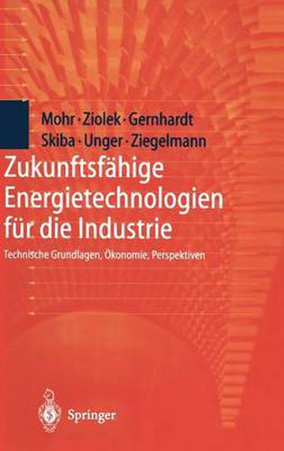 Cover image for Zukunftsfahige Energietechnologien fur die Industrie: Technische Grundlagen, OEkonomie, Perspektiven