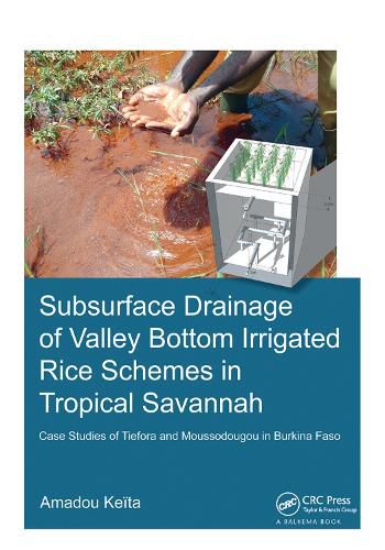 Cover image for Subsurface Drainage of Valley Bottom Irrigated Rice Schemes in Tropical Savannah: Case Studies of Tiefora and Moussodougou in Burkina Faso