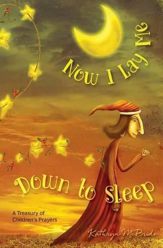 Now I Lay Me Down to Sleep: A Treasury of Children's Prayers